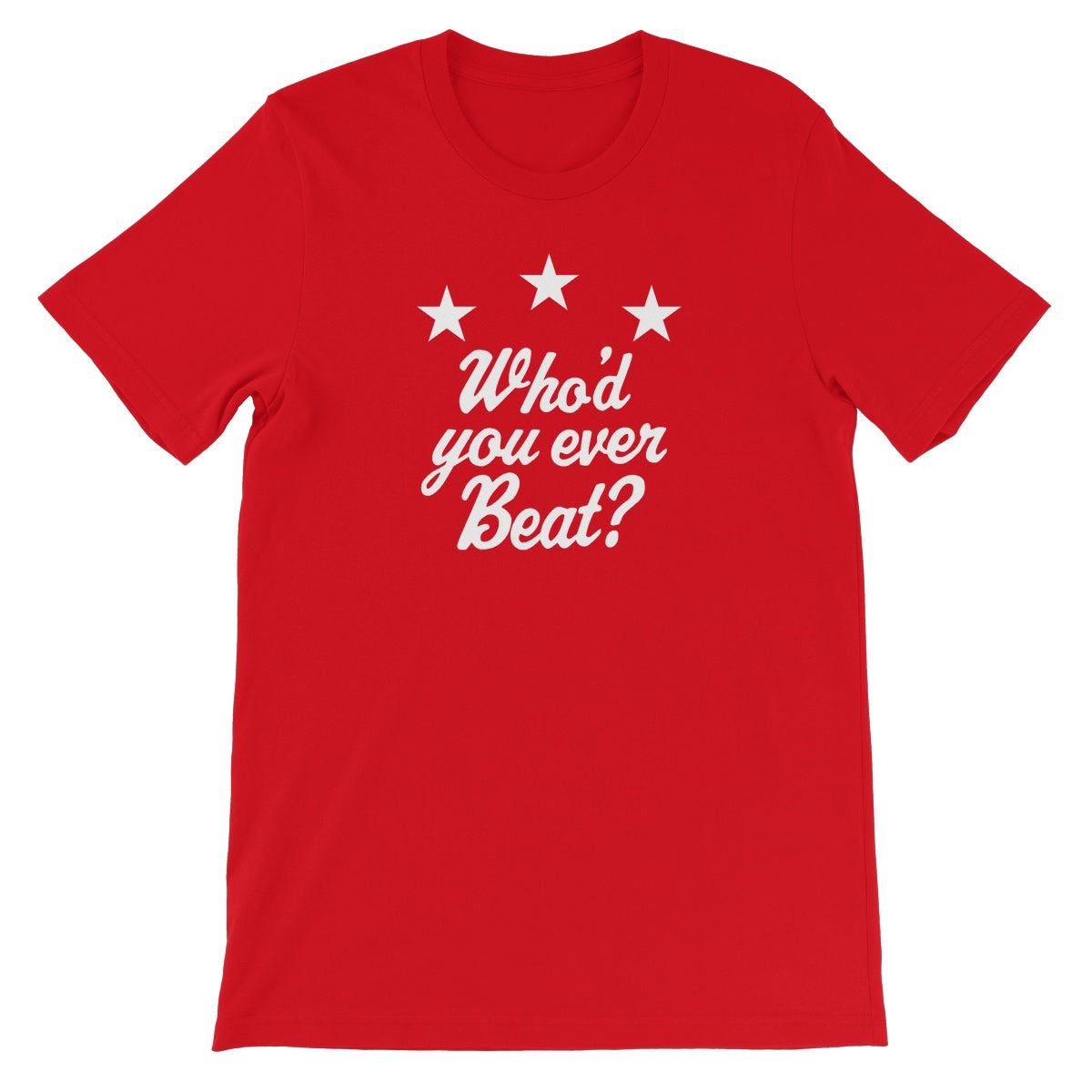 CxE WHO’D YOU EVER BEAT? Unisex Short Sleeve T-Shirt